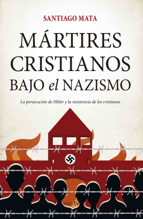 Mártires cristianos bajo el nazismo, de Santiago Mata. 