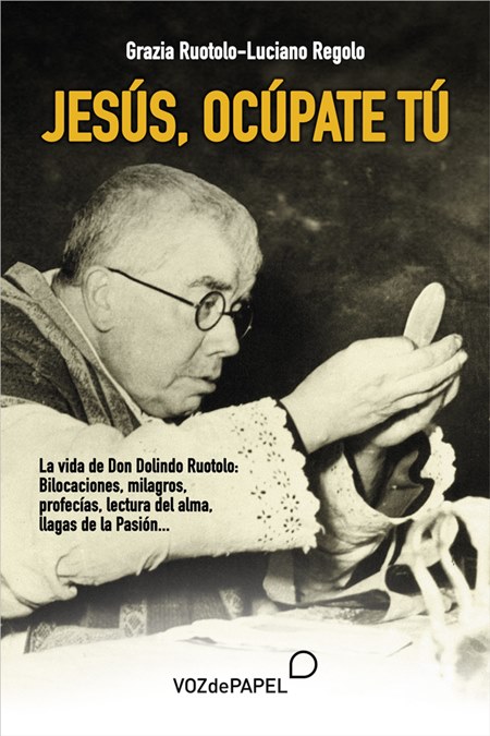 Jesús, ocúpate tú', la biografía de Don Dolindo escrita por su sobrina Grazia en colaboración con el periodista Luciano Regolo.