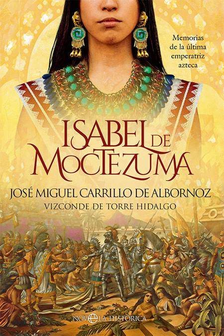 'Isabel de Moctezuma', de José Miguel Carrillo de Albornoz, novela la vida de la hija de Moctezuma.