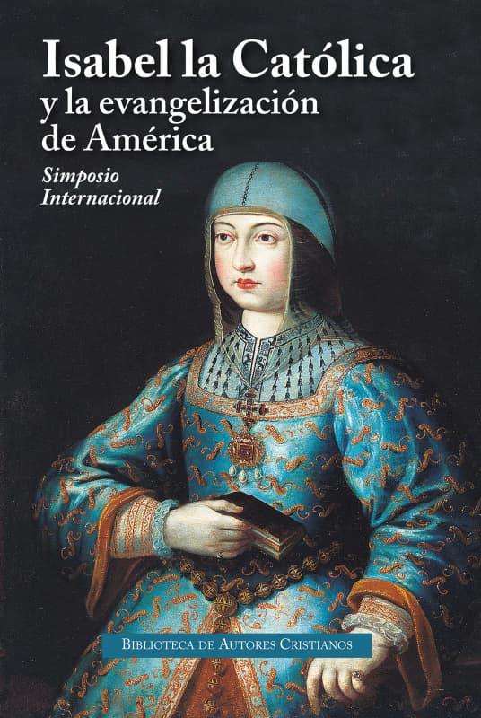 Actas del Simposio Internacional Isabel la Católica y la Evangelización de América.