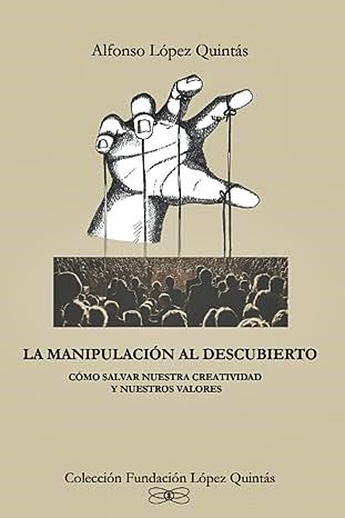 Alfonso López Quintás, 'La manipulación al descubierto'.