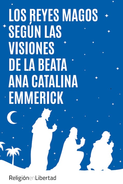 Los Reyes Magos según las visiones de la Beata Ana Catalina Emmerick.