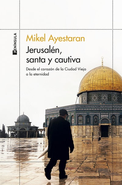 Jerusalén Santa y Cautiva, de Mikel Ayestaran