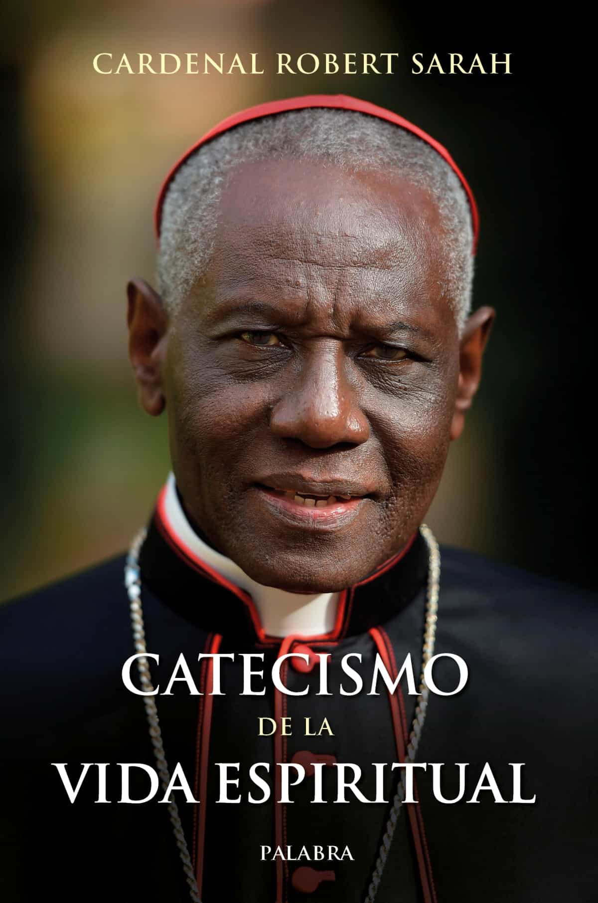 Catecismo de la vida espiritual (Palabra), del cardenal Robert Sarah. 