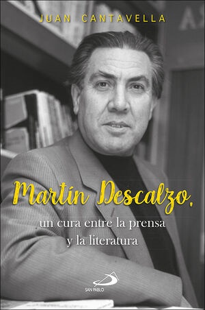 Juan Cantavella, 'Martín Descalzo, un cura entre la prensa y la literatura'.
