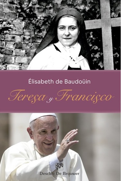 Teresa y Francisco, un libro sobre la afinidad entre el Papa Francisco y Santa Teresita de Lisieux