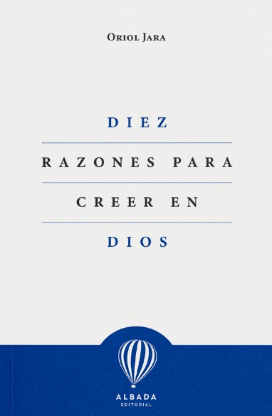 'Diez razones para creer en Dios' de Oriol Jara.