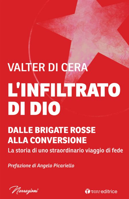 Valter Di Cera, 'El infiltrado de Dios. De las Brigadas Rojas a la conversión. La historia de un extraordinario viaje de fe' (Tau)